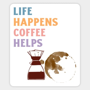 LIFE HAPPENS COFFEE HELPS Magnet